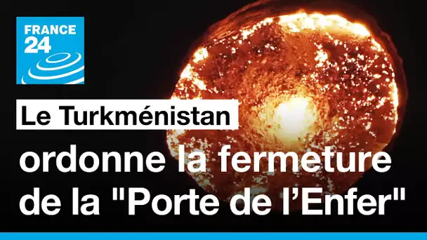 Le Turkménistan ordonne la fermeture de la "Porte de l’Enfer" • FRANCE 24