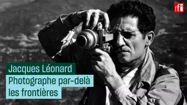 Jacques Léonard, photographe par-delà les frontières • RFI