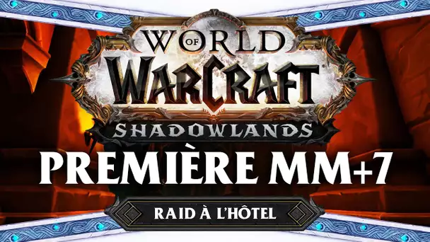 WoW Shadowlands #33 : Premiere MM+7 (Raid à l'hôtel)