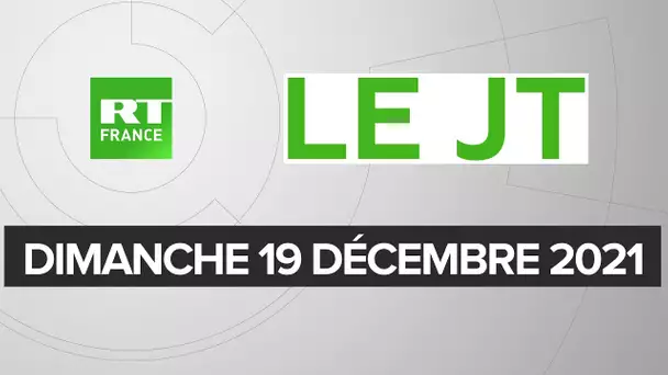Le JT de RT France - Dimanche 19 décembre 2021