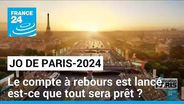 JO de Paris-2024 : le compte à rebours est lancé, est-ce que tout sera prêt ? • FRANCE 24
