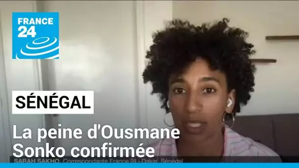 Sénégal : la peine d'Ousmane Sonko confirmée • FRANCE 24