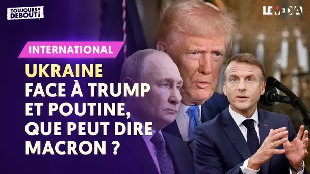 UKRAINE : FACE À TRUMP ET POUTINE, QUE PEUT DIRE MACRON ?