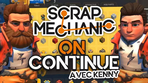 Scrap Mechanic #10 : On continue (ft. Kenny)