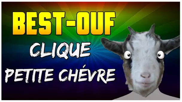 BEST OUF : CLIQUE PETITE CHÈVRE !!