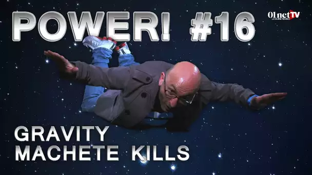 [Power! #16] Tout Schuss sur Gravity et Machete Kills !