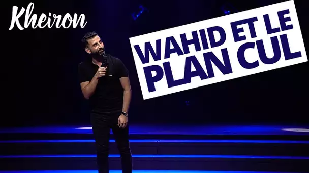 Wahid et le plan cul - 60 minutes avec Kheiron