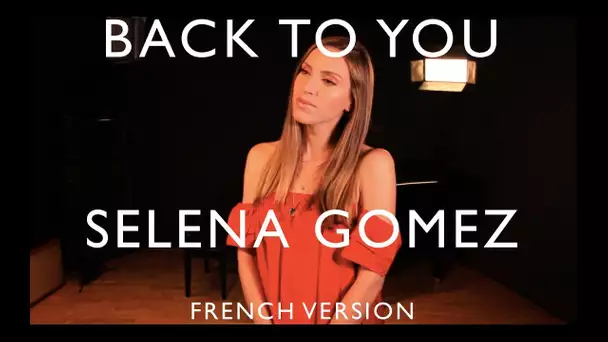 BACK TO YOU ( FROM 13 REASONS WHY ) SELENA GOMEZ ( FRENCH VERSION ) SARA'H COVER