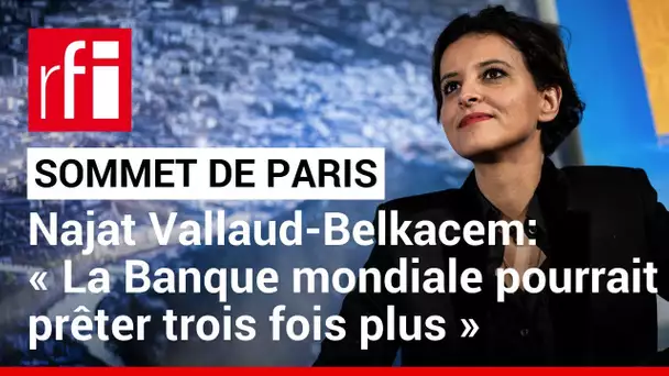 Najat Vallaud-Belkacem : « La Banque mondiale pourrait prêter trois fois plus qu'elle ne le fait »