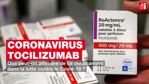 Tocilizumab : que peut-on attendre de ce médicament dans la lutte contre le Covid-19 ?