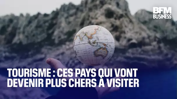 Tourisme : ces pays qui vont devenir plus chers à visiter