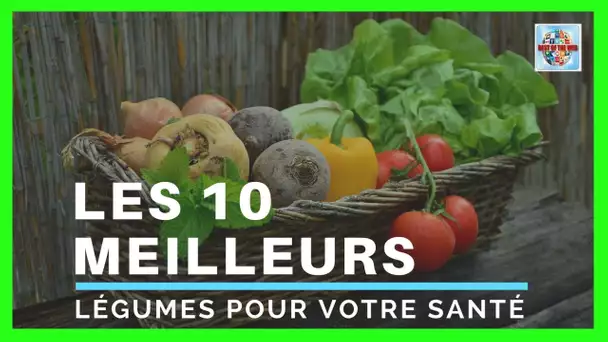 Voici les 10 meilleurs légumes pour votre santé