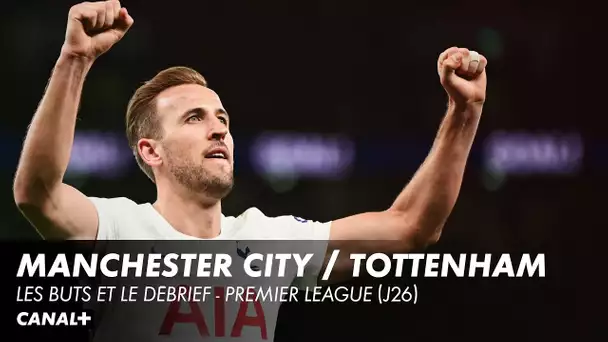 Les buts et le debrief de Manchester City / Tottenham - J26 Premier League
