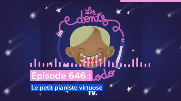 Les dents et dodo - “Épisode 646 :  Le petit pianiste virtuose”