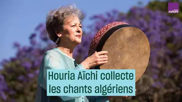 Houria Aïchi et la collecte des chants algériens - #CulturePrime