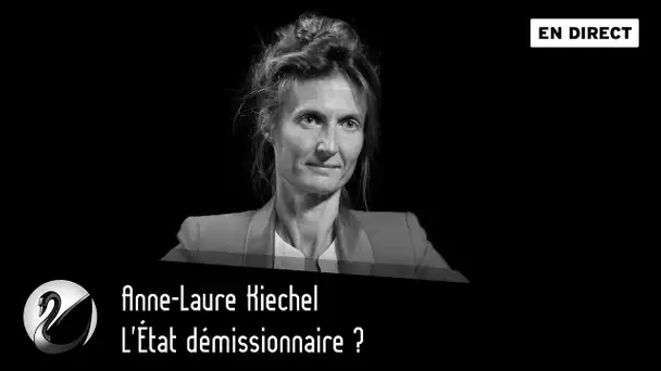 L'État démissionnaire ? Anne-Laure Kiechel [ En direct ]