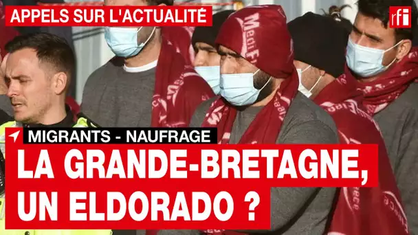 Naufrage de migrants dans la Manche : le Royaume-Uni est-il un eldorado ? • RFI