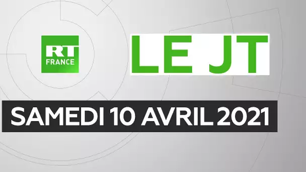 Le JT de RT France - Samedi 10 avril 2021