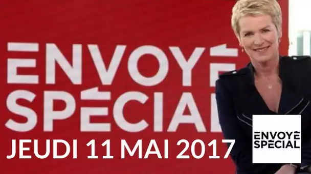 Sommaire Envoyé spécial – 11 mai 2017 (France 2)