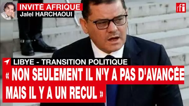 Transition politique en Libye: « Non seulement il n'y a pas d'avancées, mais il y a un recul » • RFI