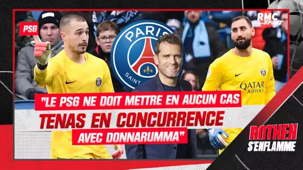 "Le PSG ne doit en aucun cas mettre Tenas en concurrence avec Donnarumma" tranche Rothen