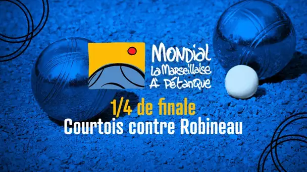 Mondial la Marseillaise à pétanque 2022 : Quart de finale : Courtois contre Robineau