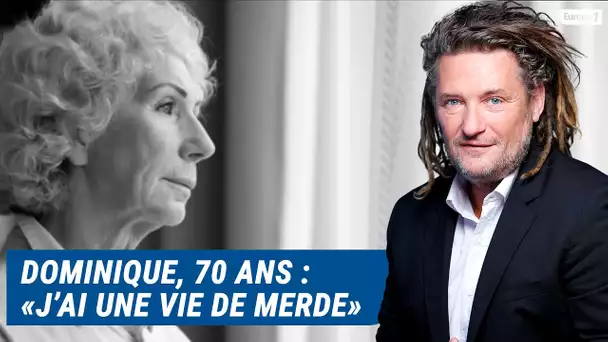 Olivier Delacroix (Libre antenne) - Dominique, 70 ans : "j’ai une vie de m****"