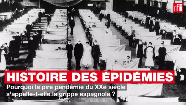 Pourquoi l'appelle-t-on la grippe espagnole ? - Petite histoire et grande épidémie # 18