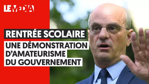 RENTRÉE SCOLAIRE : "UNE DÉMONSTRATION D’AMATEURISME DU GOUVERNEMENT"