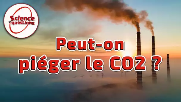 Peut-on piéger le CO2 ? - Science En Questions