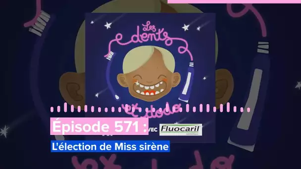 Les dents et dodo - “Épisode 571 : L'élection de Miss sirène”
