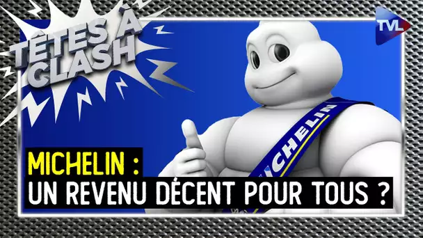 Salaires chez Michelin : un revenu décent pour tous ? - Têtes à Clash n°145 - TVL