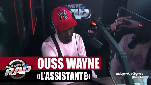 [Exclu] Ouss Wayne "L'assistante" #PlanèteRap