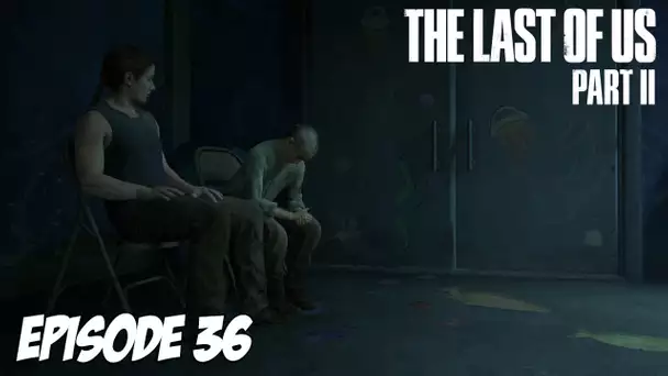 The Last of Us Part II - L'épicentre | Episode 36