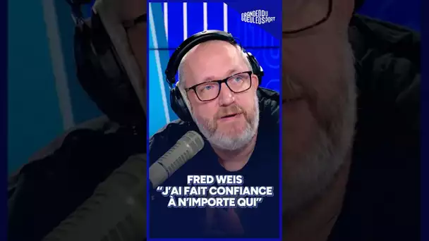"J'ai fait confiance à n'importe qui", les confidences de Fred Weis