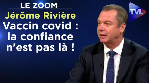 Le vaccin covid : la confiance n'est pas là ! - Le Zoom - Jérôme Rivière - TVL