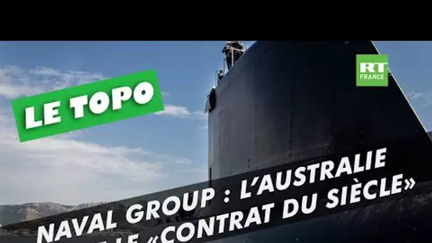 LE TOPO  - Sous-marins français : l’Australie rompt le «contrat du siècle»