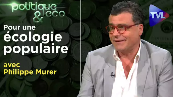 Ecologie : ce que les Verts ne sauront jamais faire - Politique & Eco n°264 avec Philippe Murer