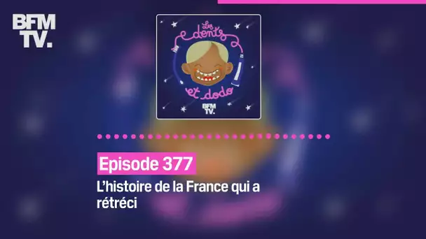 Les dents et dodo - Episode 377: La France qui rétrécit