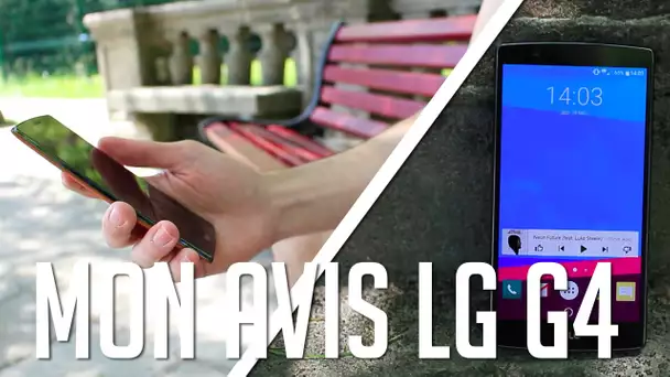 Mon avis sur le LG G4 après 2 semaines d'utilisation : Faut-il l'acheter?