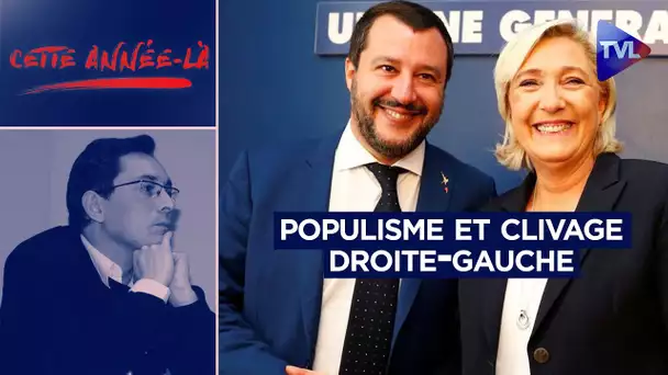 Le populisme a-t-il ringardisé le clivage droite-gauche ? - Cette année-là - TVL