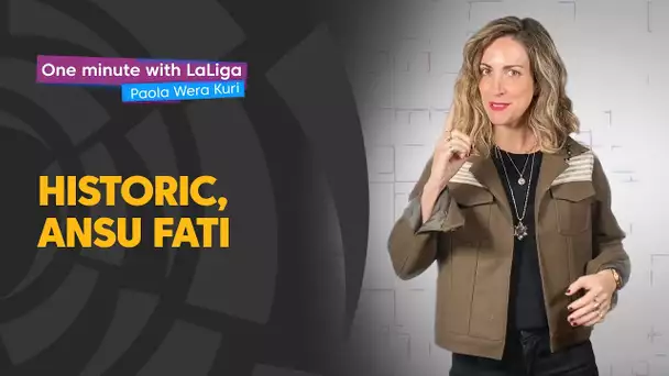 One minute with LaLiga & ‘La Wera‘ Kuri: Ansu Fati