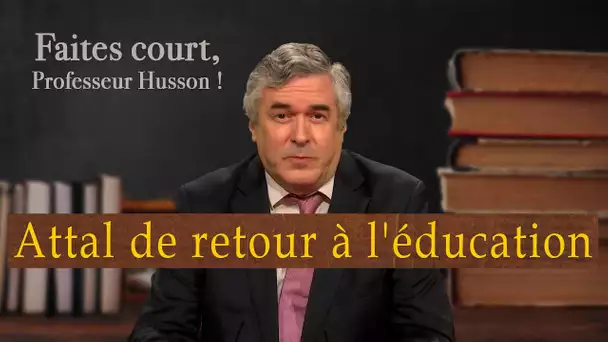 [Format court] Attal de retour à l'éducation - Faites court professeur Husson - TVL