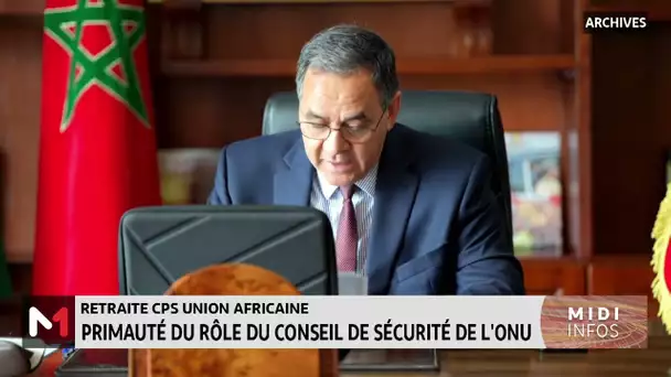 Retraite CPS-Union africaine : Primauté du rôle du conseil de sécurité de l´ONU