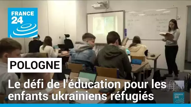 Le défi de l'éducation pour les enfants ukrainiens réfugiés en Pologne • FRANCE 24