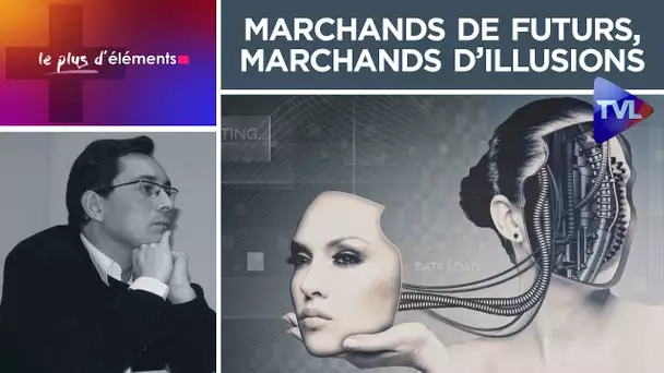 Transhumanisme : marchands de futurs, marchands d’illusions - Le Plus d'Eléments - TVL