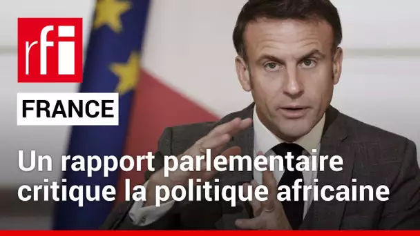 France - Afrique : Emmanuel Macron a-t-il réagi à la publication du rapport ? • RFI