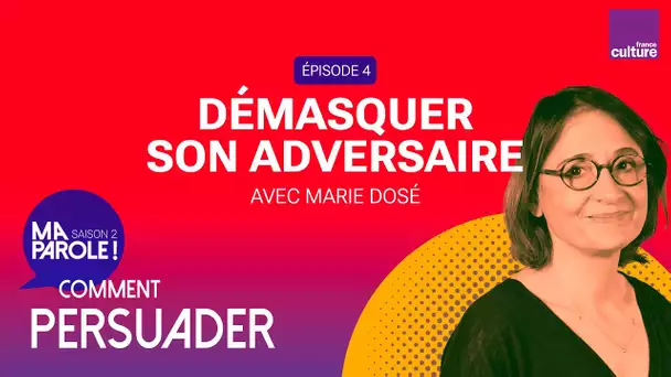 Démasquer son adversaire pour mieux le déstabiliser  (4/5)  Ma parole ! saison 2 : comment persuader