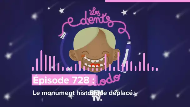 Les dents et dodo - “Épisode 728 : Le monument historique déplacé”