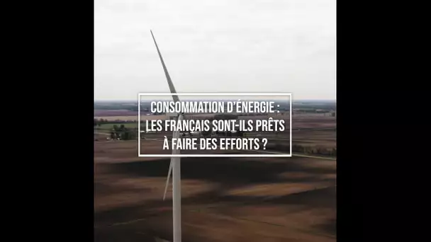 Consommation d'énergie : les Français sont-ils prêts à faire des efforts ?